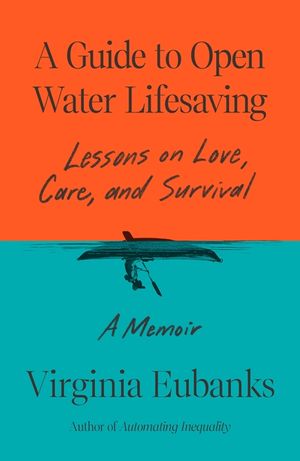 A Guide to Open Water Lifesaving: Lessons in Love and Survival: A Memoir image number 0