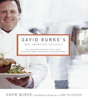 David Burke's New American Classics: Brilliant Variations on Traditional Dishes for Everyday Dining, Entertaining, and Second Day Meals image number 0