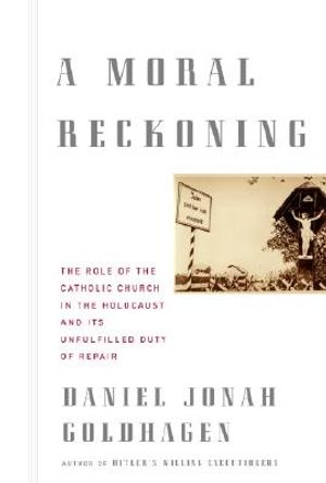 A Moral Reckoning: The Role of the Catholic Church in the Holocaust and Its Unfulfilled Duty of Repair image number 0