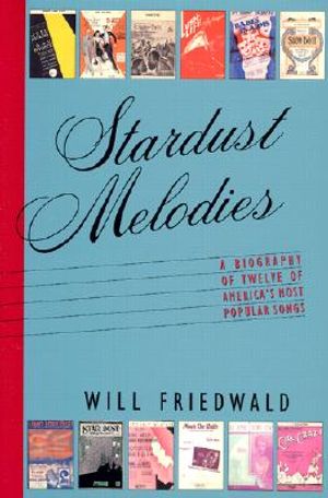 Stardust Melodies: The Biography of Twelve of America's Most Popular Songs image number 0