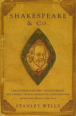 Shakespeare & Co.: Christopher Marlowe, Thomas Dekker, Ben Jonson, Thomas Middleton, John Fletcher and the Other Players in His Story image number 0
