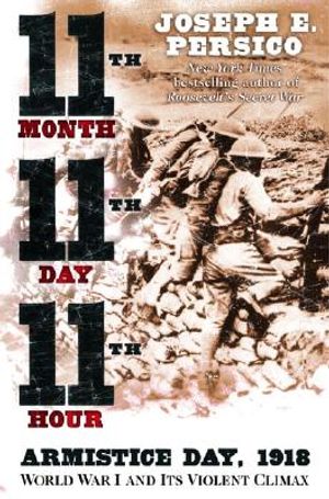 Eleventh Month, Eleventh Day, Eleventh Hour: Armistice Day, 1918 World War I and Its Violent Climax image number 0