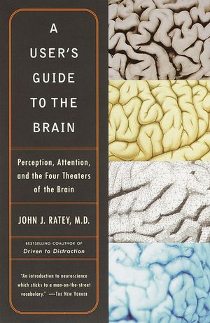 A User's Guide to the Brain: Perception, Attention, and the Four Theaters of the Brain image number 0