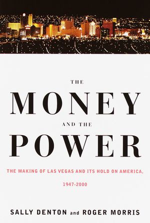 The Money and the Power: The Making of Las Vegas and Its Hold on America image number 0