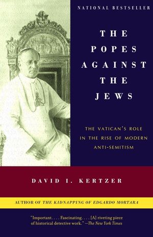 The Popes Against the Jews: The Vatican's Role in the Rise of Modern Anti-Semitism image number 0