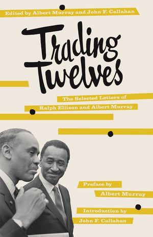Trading Twelves: The Selected Letters of Ralph Ellison and Albert Murray image number 0