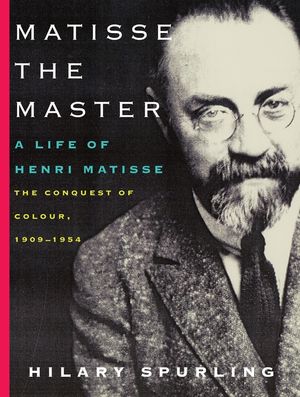 Matisse the Master: A Life of Henri Matisse: The Conquest of Colour, 1909-1954 image number 0