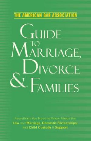 The American Bar Association Guide to Marriage, Divorce & Families: Everything You Need to Know about the Law and Marriage, Domestic Partnerships, and image number 0
