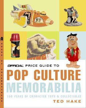 The Official Price Guide to Pop Culture Memorabilia: 150 Years of Character Toys & Collectibles image number 0