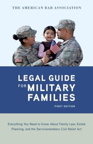 The American Bar Association Legal Guide for Military Families: Everything You Need to Know about Family Law, Estate Planning, and the Servicemembers image number 0