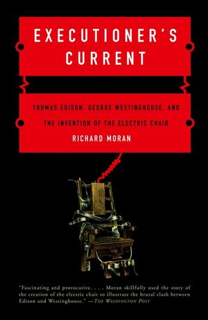 Executioner's Current: Thomas Edison, George Westinghouse, and the Invention of the Electric Chair image number 0