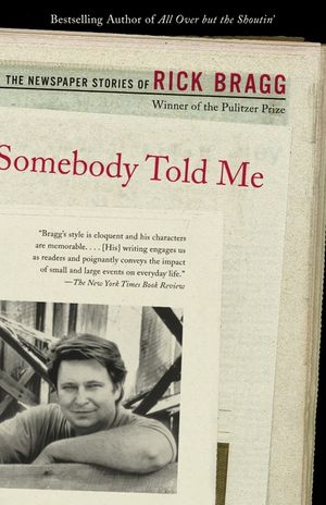 Somebody Told Me: The Newspaper Stories of Rick Bragg image number 0
