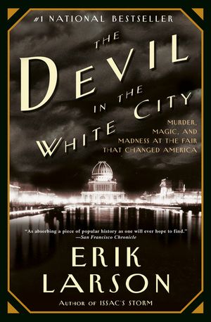 The Devil in the White City: Murder, Magic, and Madness at the Fair That Changed America image number 0
