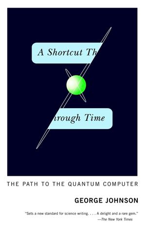 A Shortcut Through Time: The Path to the Quantum Computer image number 0