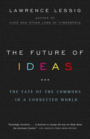 The Future of Ideas: The Fate of the Commons in a Connected World image number 0