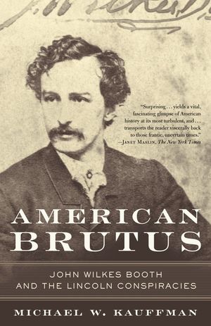 American Brutus: John Wilkes Booth and the Lincoln Conspiracies image number 0