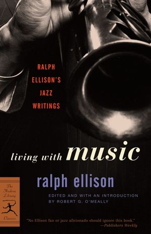 Living with Music: Ralph Ellison's Jazz Writings image number 0