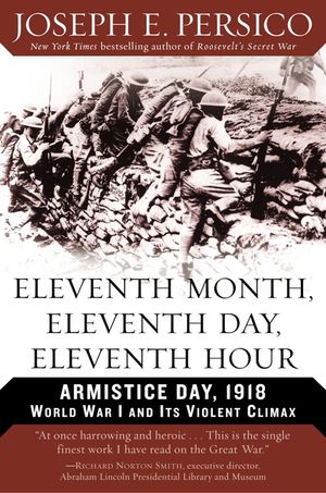 Eleventh Month, Eleventh Day, Eleventh Hour: Armistice Day, 1918 World War I and Its Violent Climax image number 0