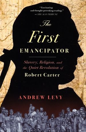 The First Emancipator: Slavery, Religion, and the Quiet Revolution of Robert Carter image number 0