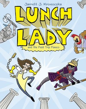 Lunch Lady and the Field Trip Fiasco: Lunch Lady #6 image number 0