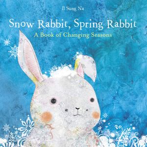Snow Rabbit, Spring Rabbit: A Book of Changing Seasons image number 0