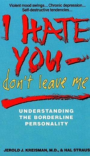 I Hate You, Don't Leave Me: Understanding the Borderline Personality image number 0