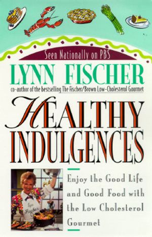 Healthy Indulgences: Enjoy the Good Life and Good Food with the Low Cholesterol Gourmet image number 0