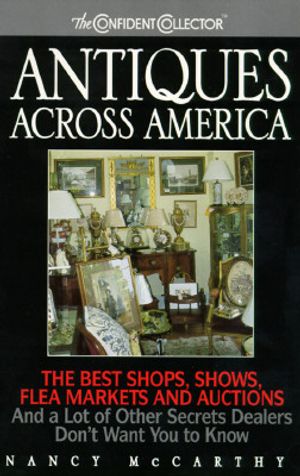 Antiques Across America: The Best Shops, Shows, Flea Markets and Auctions: And a Lot of Other Secrets Dealers Dont Want You to Know image number 0