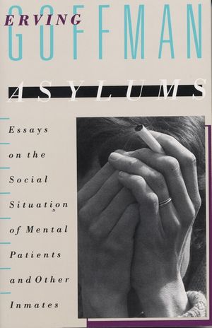 Asylums: Essays on the Social Situation of Mental Patients and Other Inmates image number 0