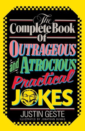 The Complete Book of Outrageous and Atrocious Practical Jokes image number 0