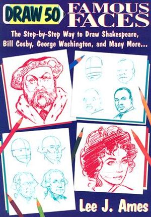 Draw 50 Famous Faces: The Step-By-Step Way to Draw Shakespeare, Bill Cosby, George Washington, and Many More... image number 0