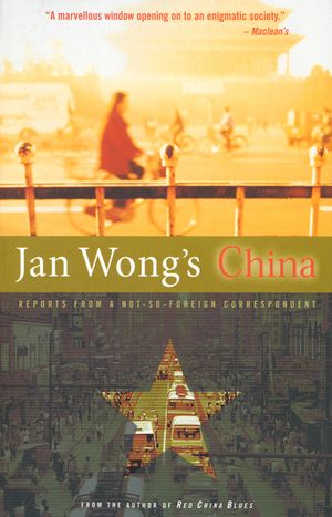 Jan Wong's China: Reports from a Not-So-Foreign Correspondent image number 0