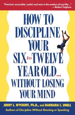 How to Discipline Your Six to Twelve Year Old . . . Without Losing Your Mind image number 0