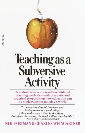 Teaching as a Subversive Activity: A No-Holds-Barred Assault on Outdated Teaching Methods-With Dramatic and Practical Proposals on How Education Can B image number 0