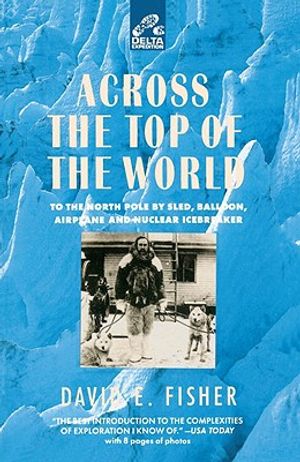 Across the Top of the World: To the North Pole by Sled, Balloon, Airplane and Nuclear Icebreaker image number 0