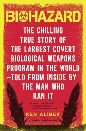 Biohazard: The Chilling True Story of the Largest Covert Biological Weapons Program in the World--Told from the Inside by the Man image number 0