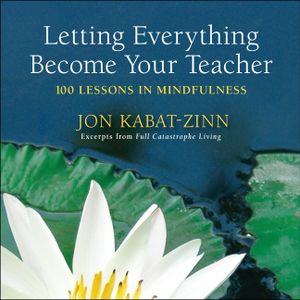 Letting Everything Become Your Teacher: 100 Lessons in Mindfulness image number 0
