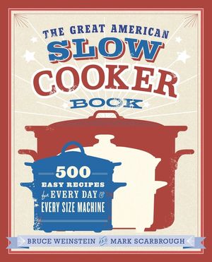 The Great American Slow Cooker Book: 500 Easy Recipes for Every Day and Every Size Machine image number 0
