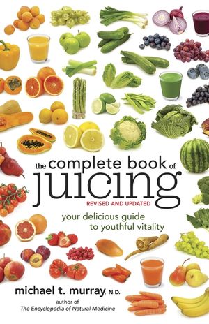 The Complete Book of Juicing: Your Delicious Guide to Youthful Vitality image number 0