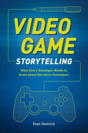 Video Game Storytelling: What Every Developer Needs to Know about Narrative Techniques image number 0