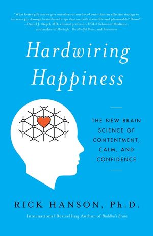 Hardwiring Happiness: The New Brain Science of Contentment, Calm, and Confidence image number 0