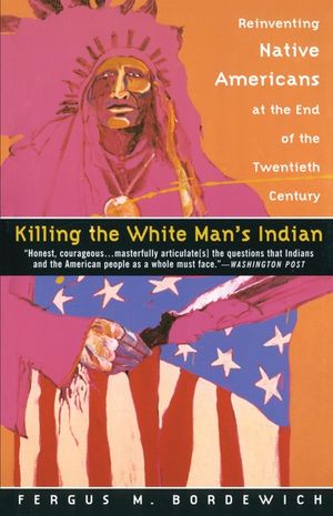 Killing the White Man's Indian: Reinventing Native Americans at the End of the Twentieth Century image number 0