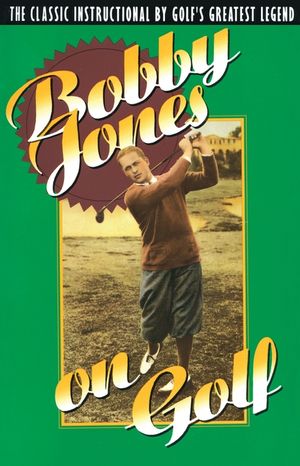 Bobby Jones on Golf: The Classic Instructional by Golf's Greatest Legend image number 0