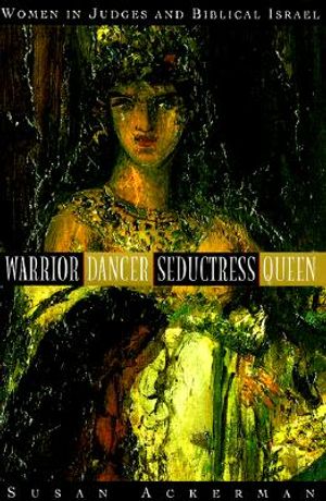 Warrior, Dancer, Seductress, Queen: Women in Judges and Biblical Israel image number 0
