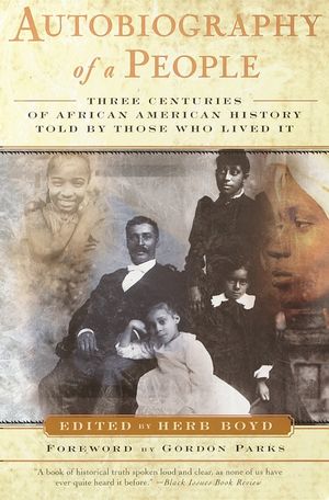 Autobiography of a People: Three Centuries of African American History Told by Those Who Lived It image number 0
