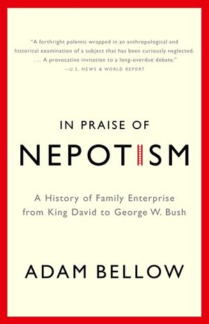 In Praise of Nepotism: A History of Family Enterprise from King David to George W. Bush image number 0