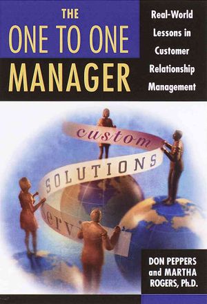 One to One Manager : Real-World Lessons in Customer Relationship Management image number 0