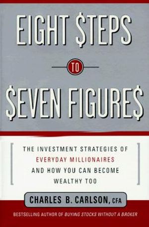 Eight Steps to Seven Figures: The Investment Strategies of Everyday Millionaires and How You Can Becomewealthy Too image number 0