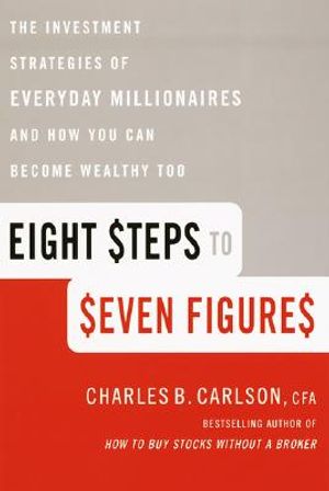 Eight Steps to Seven Figures: The Investment Strategies of Everyday Millionaires and How You Can Become Wealthy Too image number 0