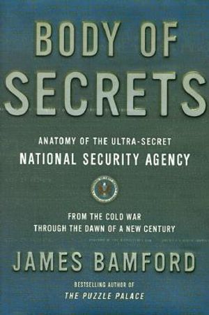 Body of Secrets: Anatomy of the Ultra-Secret National Security Agency image number 0